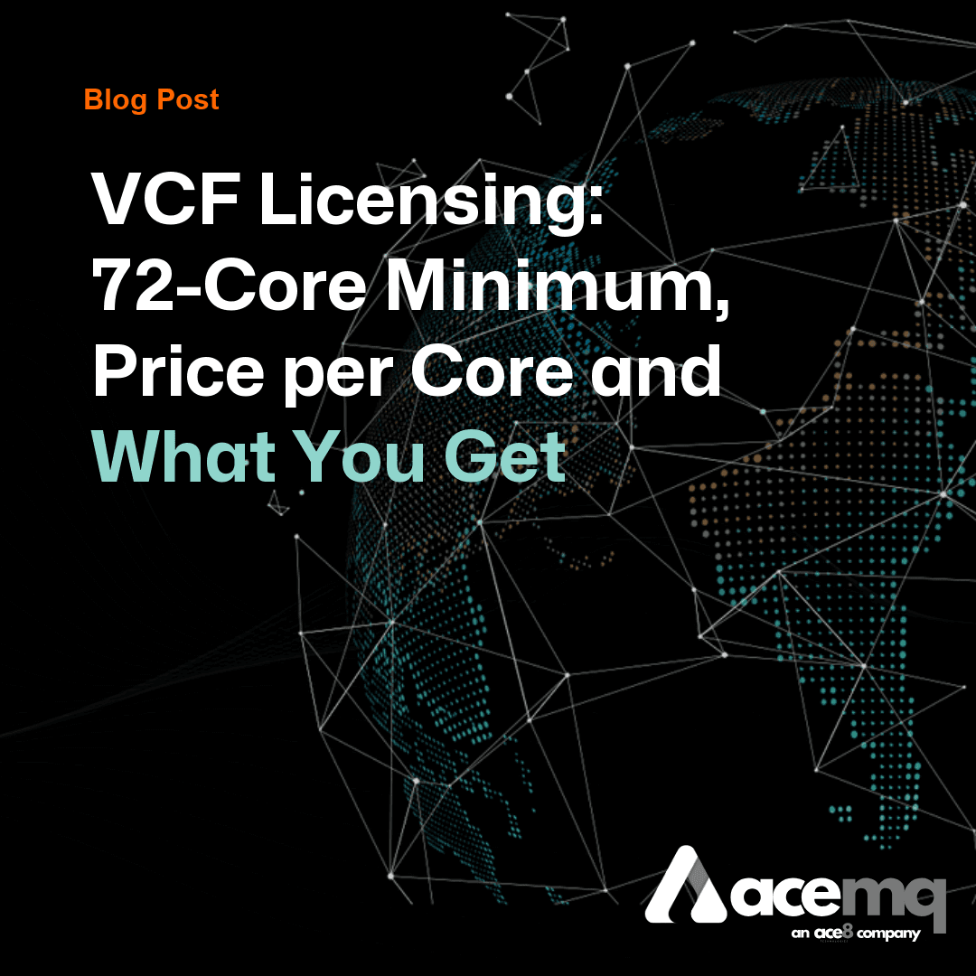 VCF Licensing Explained: 72-Core Minimum, Price per Core and What You Get
