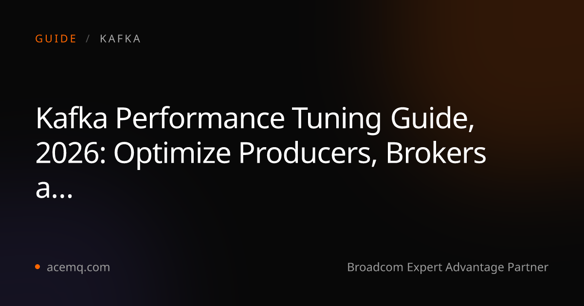 Kafka Performance Tuning Guide 2026: Producers to Brokers | AceMQ